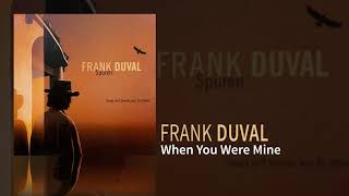 Video thumbnail of "Frank Duval - When You Were Mine"