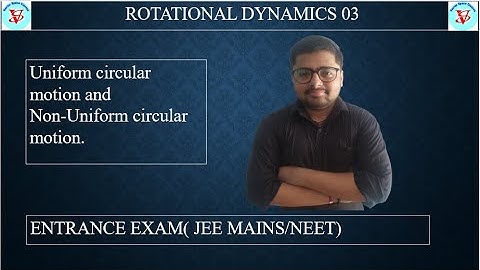 Rotational Dynamics Part 03: Uniform Circular motion and Non-uniform Circular motion || Chapter 01