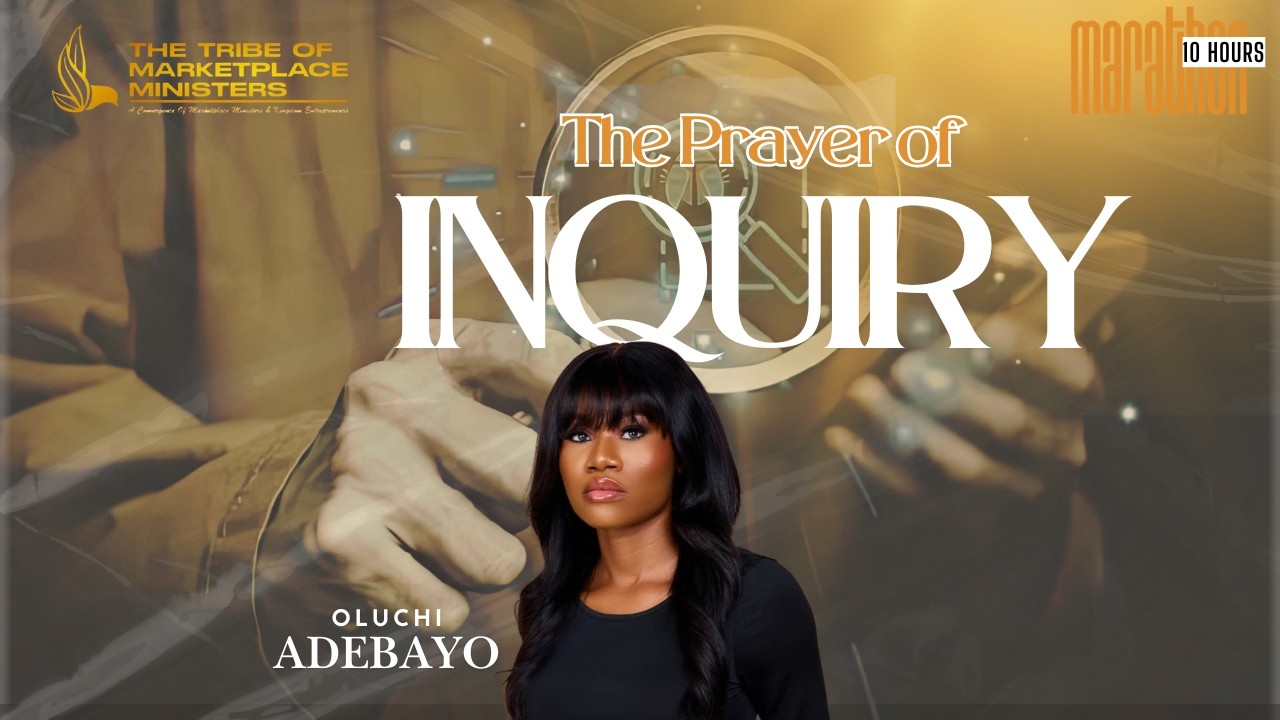The Prayer of Inquiry | Oluchi Adebayo | 10 HR Marathon