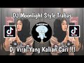 DJ MOONLIGHT STYLE TRABAS VIRAL TIK TOK TERBARU 2024 YANG KALIAN CARI !