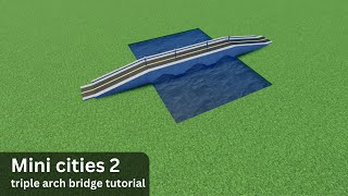 Mini Cities 2: triple arch bridge tutorial