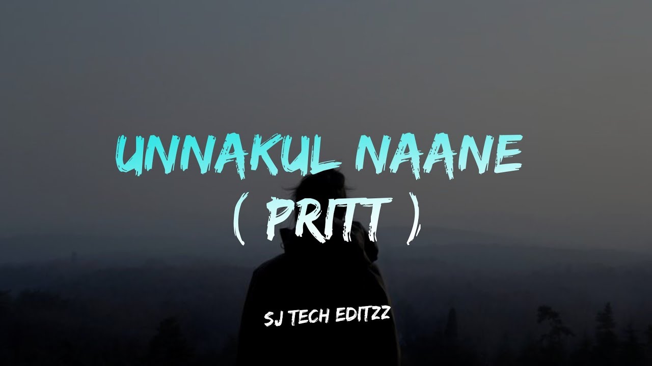 Unnakul naane - Pritt Lyrical video| SJ TECH EDITZZ - YouTube