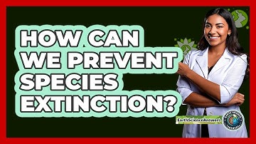 How Can We Prevent Species Extinction? - Earth Science Answers