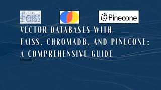Vector Databases with FAISS, Chromadb, and Pinecone: A comprehensive guide