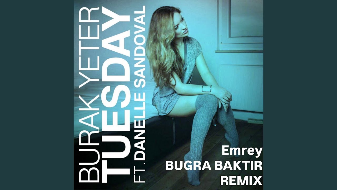 Tuesday (EMREY & BUGRA BAKTIR Remix)