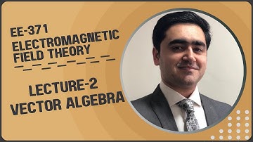 Lecture 2 - Vector Algebra (Scalars and Vectors)