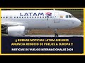 BUENAS NOTICIAS LATAM AIRLINES ANUNCIA VUELOS A MADRID │ VUELOS A EUROPA 2021