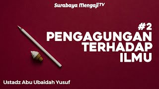 Daurah: Pengagungan Terhadap Ilmu (Sesi 02) -  Ustadz Abu Ubaidah as Sidawi