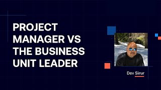 Project manager vs The Business unit leader