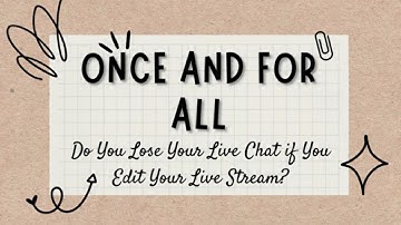 Do You Lose Live Chat Replay When You Edit A LiveStream Video?