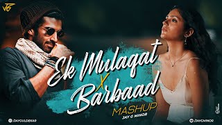 Ek Mulaqat X Barbaad Mashup | Jay G Minor | Arijit Singh  X Jubin Nautiyal