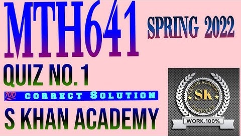 MTH641 QUIZ NO 1 SOLUTION.||S KHAN ACADEMY||