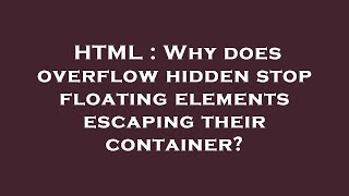 HTML : Why does overflow hidden stop floating elements escaping their container?
