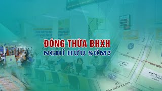 Người đóng thừa BHXH được nghỉ hưu sớm? | VTC14