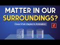 Matter In Our Surroundings Class 9 Full Chapter Animation Class 9 Science Chapter 1 2024 25