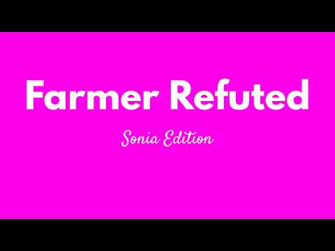 Farmer Refuted (Sonia Edition)