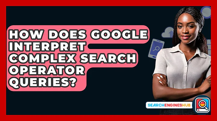 How Does Google Interpret Complex Search Operator Queries? - SearchEnginesHub.com