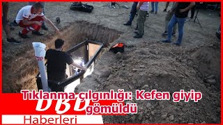 Tıklanma çılgınlığı: Kefen giyip gömüldü