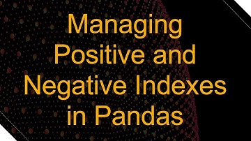 Managing Positive and Negative Indexes in Pandas