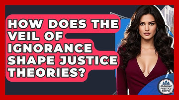 How Does The Veil Of Ignorance Shape Justice Theories? - Making Politics Simple
