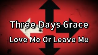 Three Days Grace - Love Me Or Leave Me (Lyric)