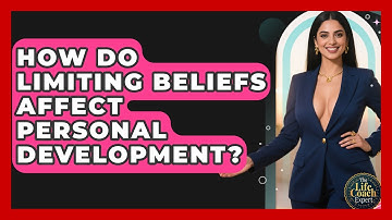 How Do Limiting Beliefs Affect Personal Development? | The Life Coach Expert News