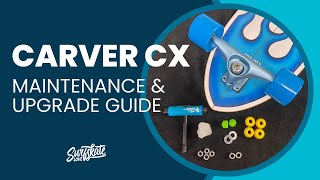 How to Adjust, Maintain, and Upgrade Carver CX Surfskate Trucks