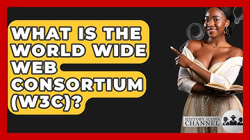 What Is The World Wide Web Consortium (W3C)? - History Icons Channel