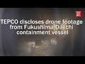 TEPCO discloses drone footage from inside Fukushima Daiichi containment vessel
