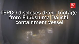TEPCO discloses drone footage from inside Fukushima Daiichi containment vessel