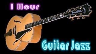 Guitar Jazz: Full Album Jazz Music (1 Hour Cool and Smooth Jazz Guitar Instrumental)