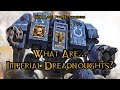 40K Lore For Newcomers - What Are... Imperial Dreadnoughts? - 40K Theories