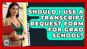Should I Use A Transcript Request Form For Grad School? - Grad School Mindset
