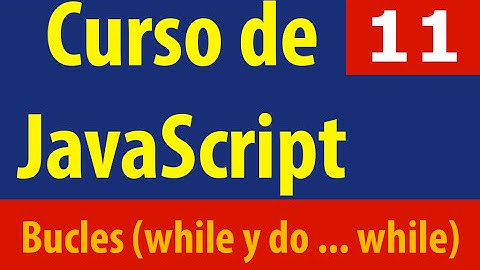Curso de JavaScript: Bucles (while y do ... while)