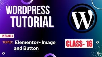 WordPress Bangla Tutorial (Class- #16) - Elementor - Image and Button - in bangla