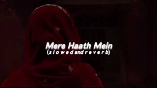 Mere Haath Mein (s l o w e d  and  r e v e r b)