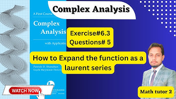 Exercise#6.3 Complex analysis by Denni zill || Expand the given function by Laurent series