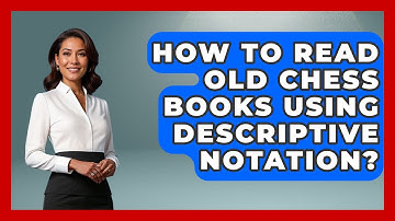 How To Read Old Chess Books Using Descriptive Notation? - The Chess Codex