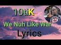 10tik  we nuh like war lyrics
