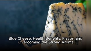 Blue Cheese: Health Benefits, Flavor, and Overcoming the Strong Aroma Is Blue Cheese A Probiotic