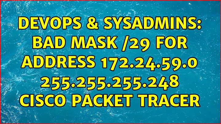 DevOps & SysAdmins: Bad Mask /29 for address 172.24.59.0 255.255.255.248 cisco packet tracer