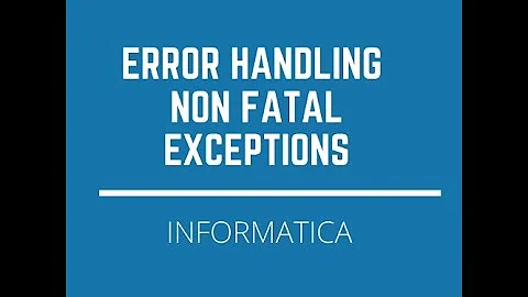 Error Handling Non Fatal Exceptions in Informatica