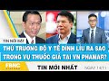 Bản tin trưa 14/11 | Thứ trưởng Bộ Y tế dính líu ra sao trong vụ thuốc giả tại VN Phamar? | FBNC