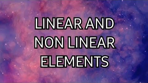 Linear and non linear elements