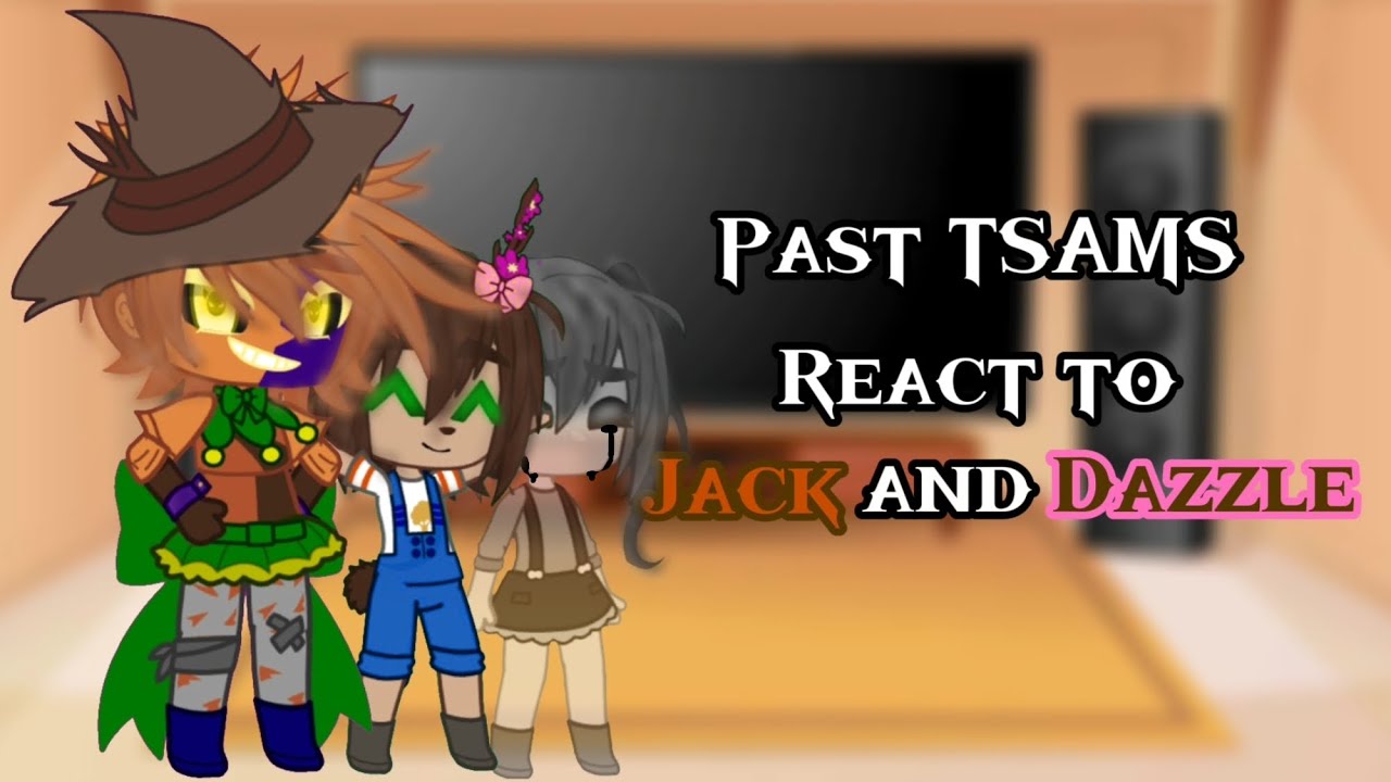 Past TSAMS react to Jack and Dazzle | SET TO 0.5x |