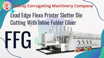 Lead Edge Flexo Printer Slotter Die Cutting With Inline Folder Gluer | Nagpal Industries