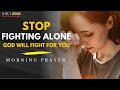 Let God Fight for You, Surrender Your Battles! | Morning Devotional &amp; Prayer