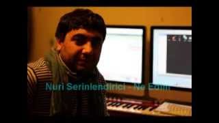 Nuri Serinlendirici - Ne Edim 2013