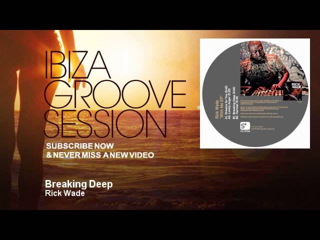 YouTubeでRick Wade - Breaking Deep - IbizaGrooveSessionを視聴 YouTubeでRick Wade - Breaking Deep - IbizaGrooveSessionを視聴