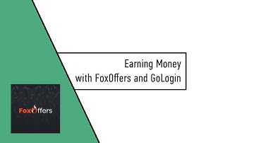 Earning money from affiliate programs with FoxOffers and GoLogin